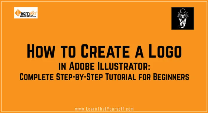 How to Create a Logo in Adobe Illustrator: Complete Step-by-Step Tutorial for Beginners