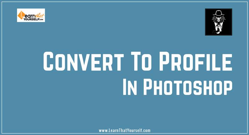 Convert to Profile in Photoshop