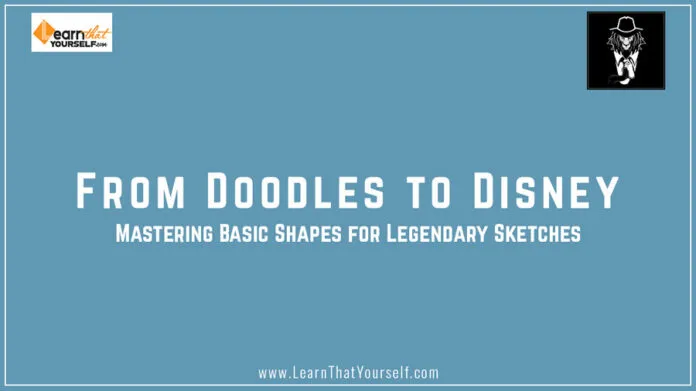 From-Doodles-to-Disney-Mastering-Basic-Shapes-for-Legendary-Sketches-blog-cover-image From Doodles to Disney: Mastering Basic Shapes for Legendary Sketches